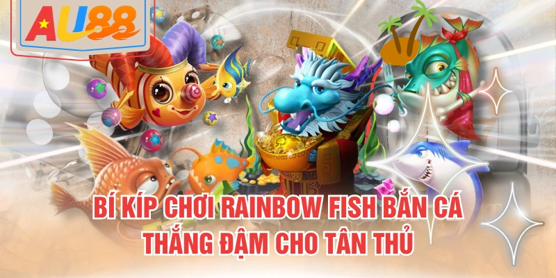 Rainbow Fish Bắn Cá
