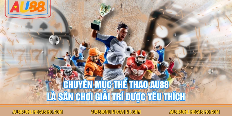 Chuyên mục thể thao AU88 là sân chơi giải trí được yêu thích