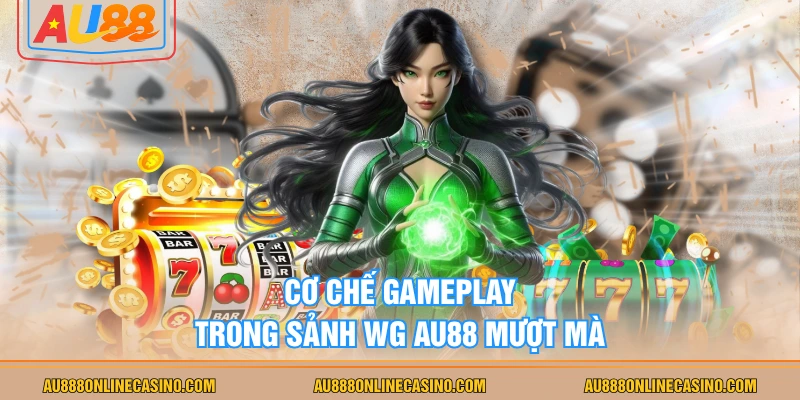 Cơ chế gameplay trong sảnh WG AU88 mượt mà
