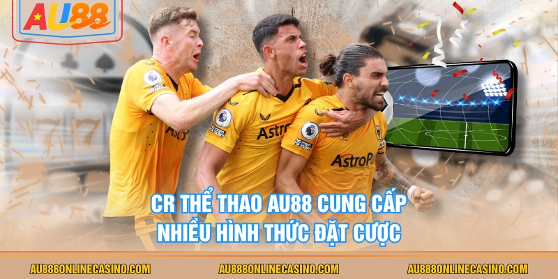 CR thể thao AU88 cung cấp nhiều hình thức đặt cược