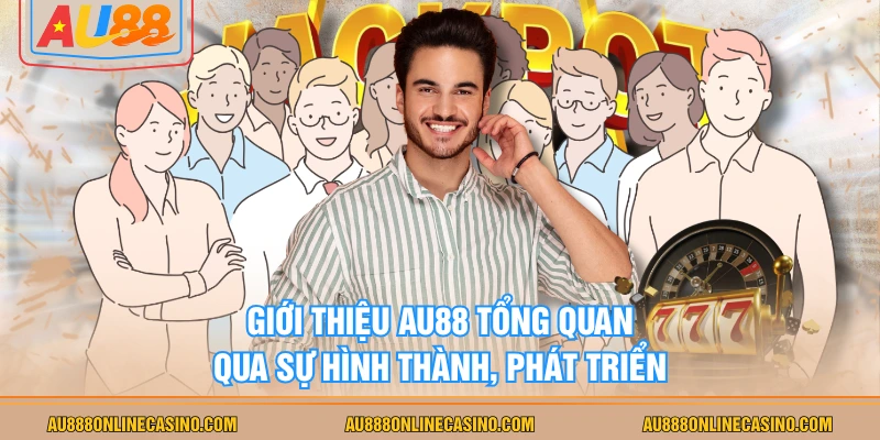 Giới thiệu AU88 tổng quan qua sự hình thành, phát triển