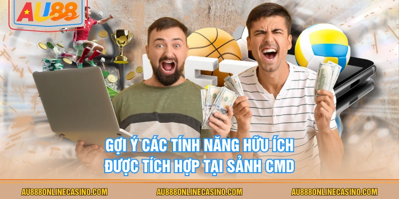 Gợi ý các tính năng hữu ích được tích hợp tại sảnh CMD