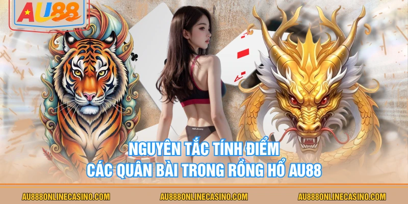 Nguyên tắc tính điểm các quân bài trong Rồng Hổ AU88